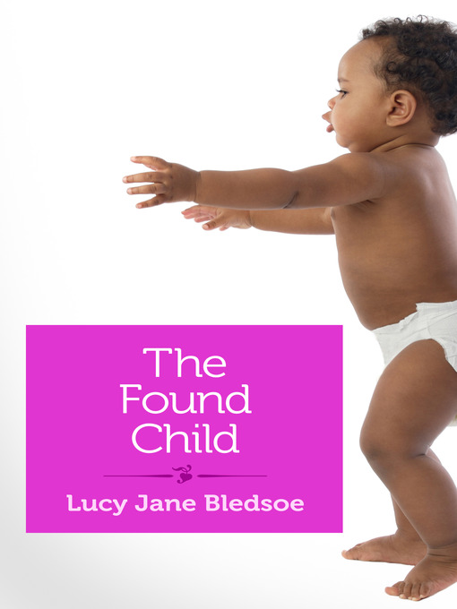 Title details for The Found Child by Lucy Jane Bledsoe - Available